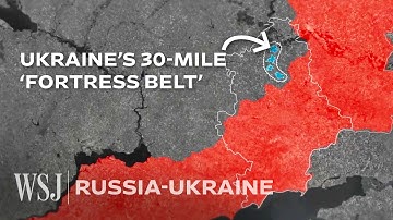 Why Russia Won’t Agree to Peace Without Ukraine’s ‘Fortress Belt’ | WSJ