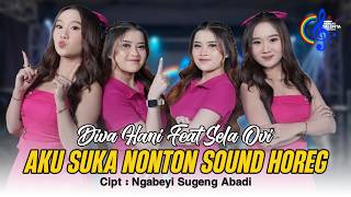 Diva Hani Ft. Sela Ovi -  Aku Suka Nonton Sound Horeg
