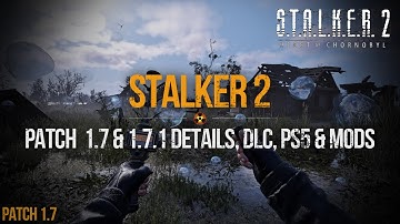 S.T.A.L.K.E.R. 2 - Patch 1.7 & 1.7.1 New Details, DLC New Info, Playstation 5 & Mods