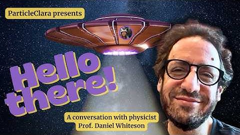 What if it IS aliens? Discussion with physicist and author Prof. Daniel Whiteson