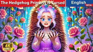 The Hedgehog Princess is Cursed 🙏 English Storytime🌛 Fairy Tales in English @WOAFairyTalesEnglish