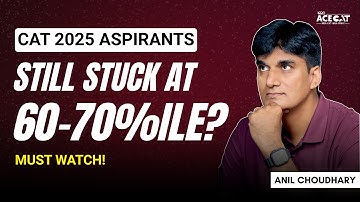 Stuck at 60 to 70 Percentile in CAT 2025 Mocks | Boost your Score in CAT 25 Exam | CAT IIM
