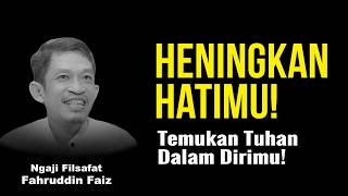 Heningkan Hatimu, Temukan Tuhan Dalam Dirimu! | Ngaji Filsafat - Dr. Fahruddin Faiz