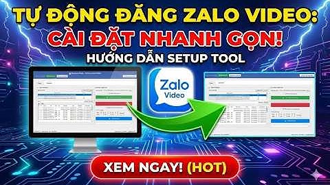 Hướng Dẫn Setup & Cài Đặt Tool Đăng Tự Động Zalo Video Từ A-Z | Mới Nhất 2025