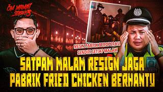 SATPAM SAMPAI BOS RESIGN SEMUA?! KISAH HOROR SHIFT MALAM DI PABRIK AYAM GORENG BEKASI #OMMAMAT