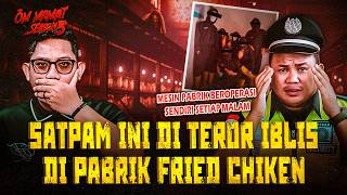 SATPAM SAMPAI BOS RESIGN SEMUA?! KISAH HOROR SHIFT MALAM DI PABRIK AYAM GORENG BEKASI #OMMAMAT