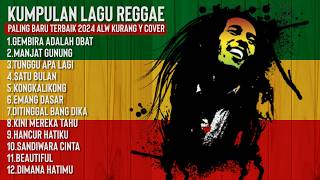 GEMBIRA ADALAH OBAT | KUMPULAN LAGU REGGAE PALING ASIK TERBARU 2024 ALW KURANG Y COVER