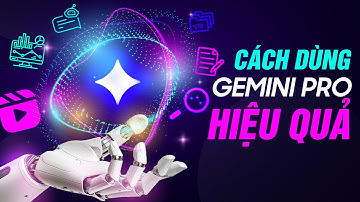 6 cách để “Vắt Kiệt” sức mạnh của Gemini Pro!