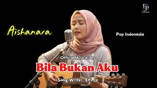 Bila Bukan Aku - Aishanara - Lagu Pop Syahdu