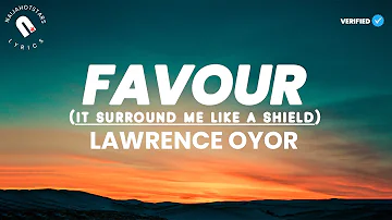 Favour It Surround Me Like A Shield Lyrics by Lawrence Oyor