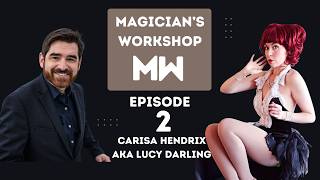 Magician's Workshop Ep.2 Carisa Hendrix AKA Lucy Darling talks Magic, Life, and Trends