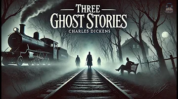 Three Ghost Stories 👻📚 | Charles Dickens Classic Tales