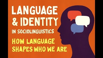 Language & Identity in Sociolinguistics | How Language Shapes who we are,?