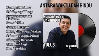 Album Tulus - Antara Rindu dan Waktu | Koleksi Lagu Paling Menyentuh 2024 | KenDarius