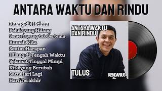 Album Tulus - Antara Rindu dan Waktu | Koleksi Lagu Paling Menyentuh 2024 | KenDarius