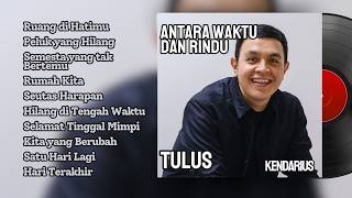 Album Tulus - Antara Rindu dan Waktu | Koleksi Lagu Paling Menyentuh 2024 | KenDarius