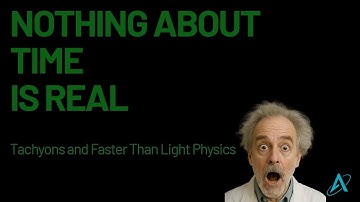 If Tachyons Exist: Nothing About Time Is Real - Tachyons Series