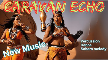 Thumbnail of Caravan Echo Dance - Sahara-Inspired, Dance, Tribal Percussion, Flute, Energy, Atmosphere