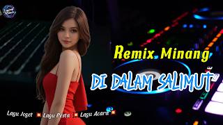 DI DALAM SALIMUT💦REMIX MINANG💦GOYANG PESTA💦