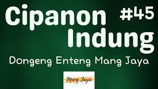 CIPANON INDUNG 45, Dongeng Enteng Mang Jaya, Carita Sunda @MangJaya