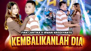 KEMBALIKANLAH DIA  - IRWAN KRISDIYANTO X FIRA CANTIKA | SIMPATIK MUSIC