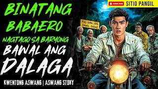 BINATANG BABAERO NAGTAGO SA BARYONG BAWAL ANG DALAGA | Kwentong Aswang | True Story