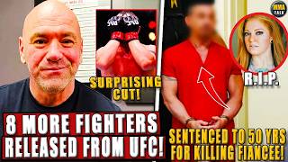 8 Fighters RELEASED from UFC! MMA Fighter SENTENCED TO 50 YEARS for K!LL!NG fiancée; FBI-UFC co-op