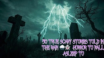 50 TRUE Scary Stories Told in the Rain 🌧️👻  Horror to Fall Asleep To