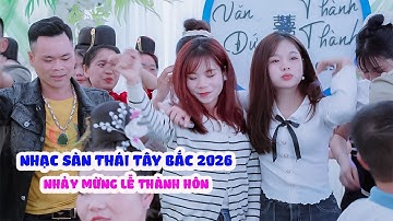 NHẠC SÀN THÁI TÂY BẮC 2026 | Nhảy Mừng Lễ Thành Hôn Văn Đức – Thanh Thành | Bản Lâm Mường La