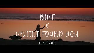 Blue x Until I Found You ( Eza Hanz Slow Remix )