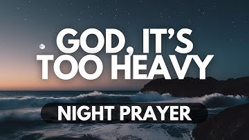 I Can’t Carry This Anymore | A Night Prayer to Surrender Your Burdens to God