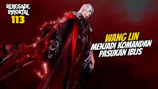 WANG LIN BECAME THE COMMANDER OF THE DEVIL ARMY - DONGHUA RENEGADE IMMORTAL STORYLINE 113