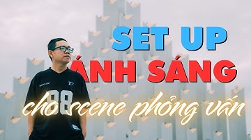 Cách mình SET UP ÁNH SÁNG cho scene PHỎNG VẤN