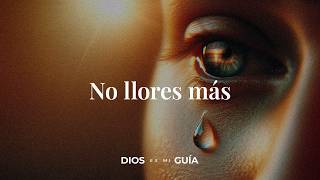 No llores más, voy a abrir puertas en tu vida | Dios es mi Guía