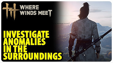 Investigate anomalies in the surroundings - Unknown Mysterious Colossus | Where Winds Meet