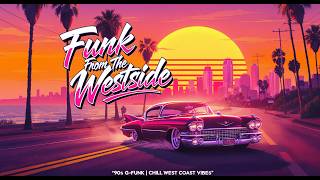𝙁𝙪𝙣𝙠 𝙁𝙧𝙤𝙢 𝙏𝙝𝙚 𝙒𝙚𝙨𝙩𝙨𝙞𝙙𝙚 | 90s Westcoast G-Funk Mixtape (Laid Back Vibes)