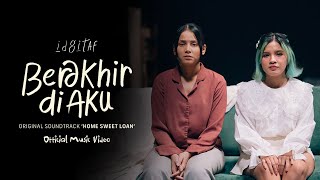 Idgitaf - Berakhir di Aku OST 'Home Sweet Loan'