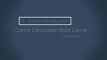 Game Dev Boot Camp - 1E - Editor Introduction