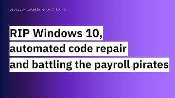 RIP Windows 10, automated code repair and battling the payroll pirates