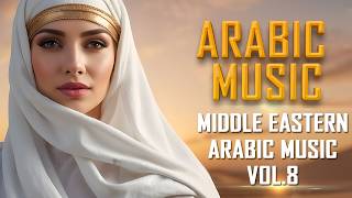 Arabic Chill Music Vol.8 | MOST SOOTHING Middle Eastern Arabic Music