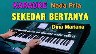 SEKEDAR BERTANYA - Dina Mariana | KARAOKE Nada Pria || Dangdut Lawas