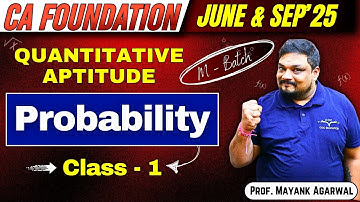 Quantitative Aptitude: Probability Class - 1 | CA Foundation | By Prof. Mayank Agarwal Sir