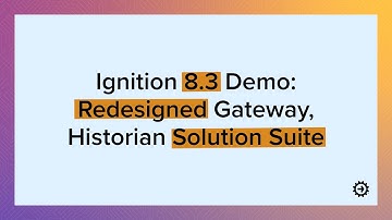 Ignition 8.3 Demo: Redesigned Gateway, Historian Solution Suite