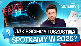 DEZINFORMACJA, OSZUSTWA I MANIPULACJE – CO NAS CZEKA W 2025 ROKU – ZERO ŚCIEMY #40