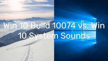 Win 10 Build 10074 vs. Win 10 System Sounds