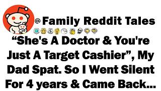 She's A Doctor & You're Just A Target Cashier, My Dad Spat. So I Went Silent For 4 years & Came Back
