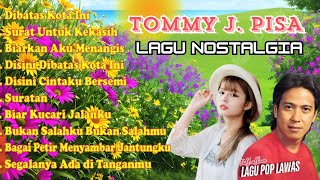 TOMMY J  PISA FULL ALBUM TANPA IKLAN Lagu Kenangan Lagu Nostalgia