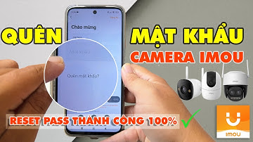 Cách Reset Và Cài Đặt Lại Mật Khẩu Camera Imou Khi Quên | Kết Nối Lại WiFi 100% Thành Công