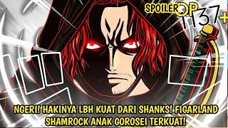 SPOILER OP 1137 LENGKAP - FIX! PRIA INI ADLH KEMBARAN SHANKS! FIGARLAND SHAMROCK! HAKI NYA SNGT KUAT