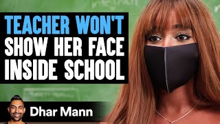 TEACHER WON'T Show HER FACE Inside SCHOOL | Dhar Mann Studios